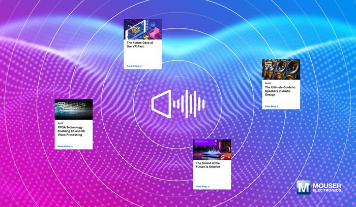 視聽技術“一站式”指南：貿澤電子新推AV資源庫，破解產品創新密碼